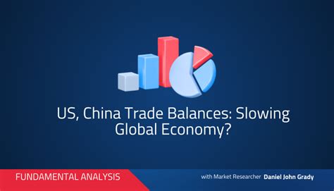 Us China Trade Balances Slowing Global Economy