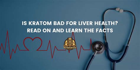 Is Kratom Bad For Liver Health Read On And Learn The Facts Dakind