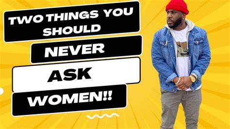 Two Things You Should Never Ask Women Youtube