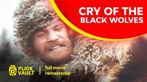 Cry Of The Black Wolves Remastered Full Hd Movies For Free Flick