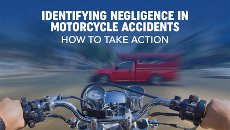 Identifying Negligence In Motorcycle Accidents How To Take Action