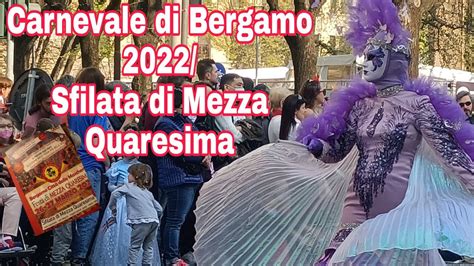 Carnevale Bergamo 2022 Sfilata Di Mezza Quaresima 2022 Pambansangdora