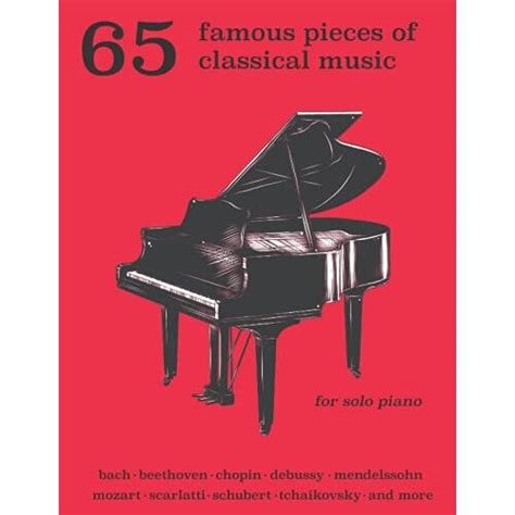 65 Famous Pieces Of Classical Music For Solo Piano Bach Beethoven