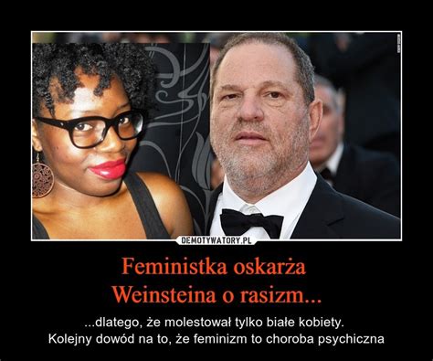 Feministka Oskar A Weinsteina O Rasizm Demotywatory Pl