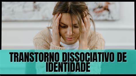 Transtorno Dissociativo De Identidade Tdi Youtube