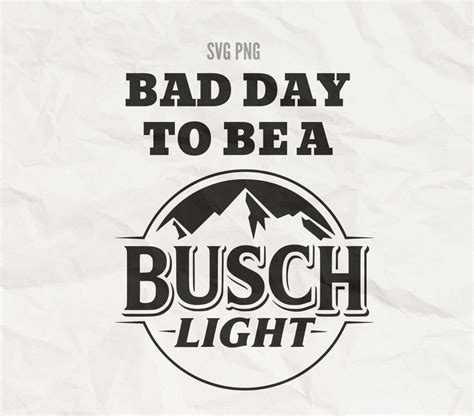 Bad Day To Be A Busch Light Svg Png Beer Svg Busch Light Etsy