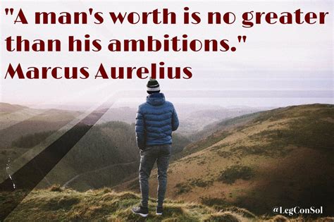 A Mans Worth Is No Greater Than His Ambitions Marcus Aurelius