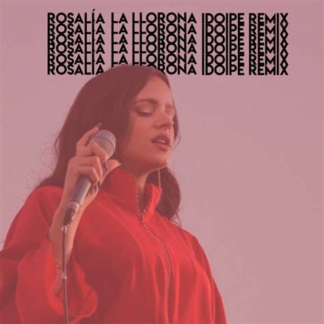 Stream Rosalía La Llorona Idoipe Remix [free Download] By Idoipe