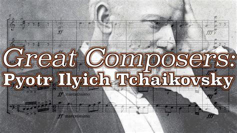 Great Composers Pyotr Ilyich Tchaikovsky Youtube