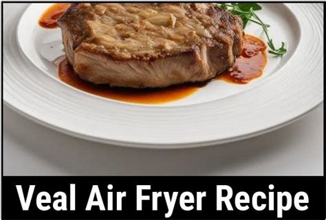 Everything You Need To Know About Veal Air Fryer Recipe