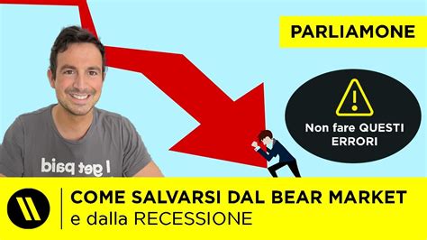 Come Salvarsi Dal Bear Market E Dalla Recessione Gli Errori Da Non