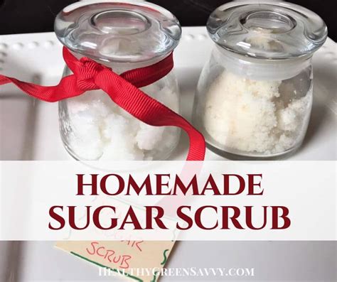 Homemade Sugar Scrub ~ Super Easy Diy Healthygreensavvy