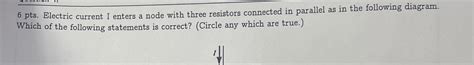 Solved 6 ﻿pts ﻿electric Current I Enters A Node With Three