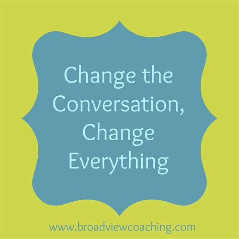 Changing the Conversation can Change Everything