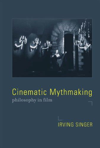 Cinematic Mythmaking Philosophy In Film Irving Singer Library