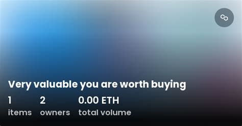 Very valuable you are worth buying - Collection | OpenSea