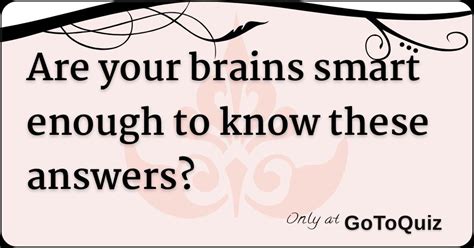 Are Your Brains Smart Enough To Know These Answers