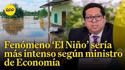 Fenómeno El Niño Podría Ser Más Intenso Según El Ministro De Economía