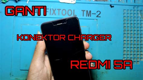 Cara Ganti Konektor Charger Redmi 5a YouTube