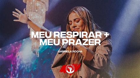 Meu Respirar Breathe Meu Prazer Gabriela Rocha Ao Vivo Na