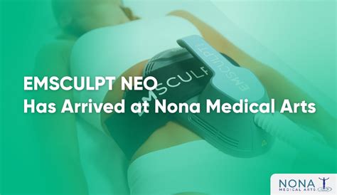 EMSCULPT NEO Has Arrived At Nona Medical Arts Nona Medical Arts