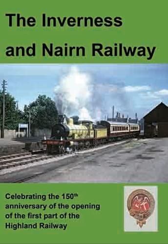 The Inverness And Nairn Railway Celebrating The 150th Anniversary Of