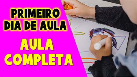 O Que Fazer No Primeiro Dia De Aula Na Educa O Infantil Aula Completa