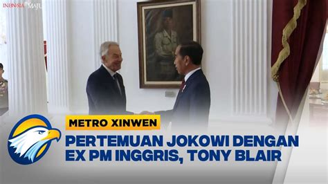 Metro Xinwen Misi Mantan Pm Inggris Tony Blair Temui Jokowi Youtube