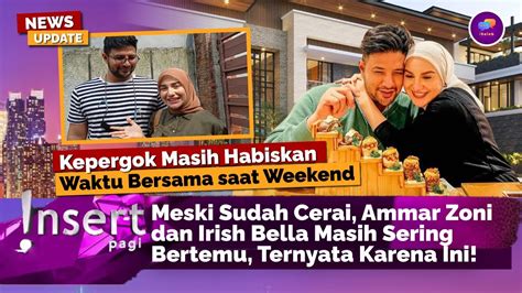 HARI INI Meski Sudah Cerai Ammar Zoni Dan Irish Bella Masih Sering