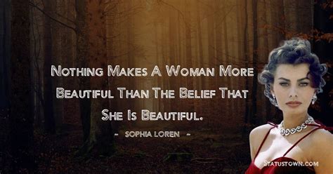 Nothing Makes A Woman More Beautiful Than The Belief That She Is