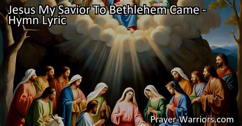 Jesus My Savior To Bethlehem Came Hymn Lyric Prayer Warriors