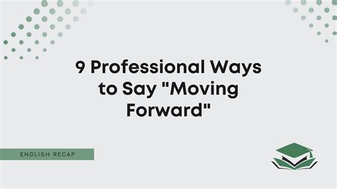 9 Professional Ways To Say Moving Forward English Recap