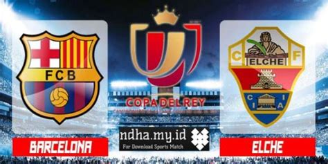 Barcelona Vs El Che Full Match Copa Del Rey 2014 15 Fullmatchsports