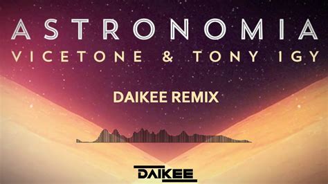 Vicetone Tony Igy Astronomia Daikee Remix YouTube