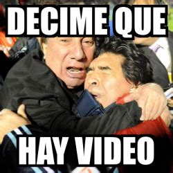 Meme Personalizado Decime Que HAY VIDEO 33137031