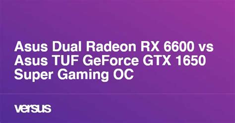 Asus Dual Radeon Rx 6600 Vs Asus Tuf Geforce Gtx 1650 Super Gaming Oc