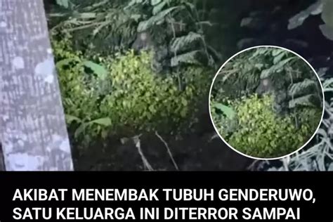 Kisah Nyata Akibat Menembak Tubuh Genderuwo Satu Keluarga Ini Di