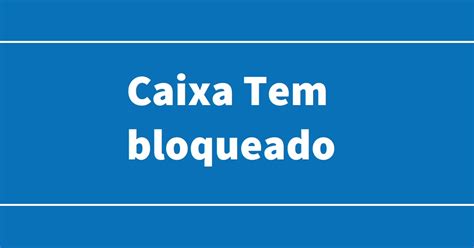 Sua Conta No Caixa Tem Foi Bloqueada Saiba O Que Fazer