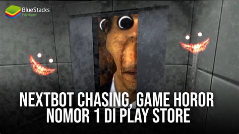 Nextbot Chasing Game Horor Nomor 1 Di Play Store Yang Bikin Jantung