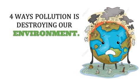 4 Ways Pollution Is Destroying Our Environment Ppt