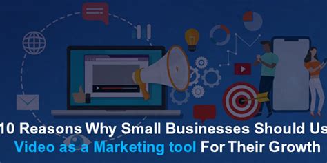 10 Reasons Why Small Businesses Should Use Video As A Marketing Tool