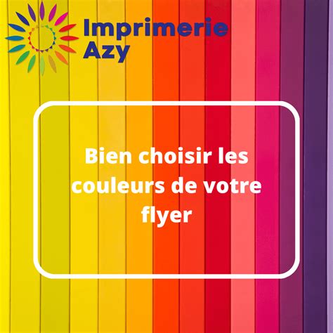 Bien Choisir Les Couleurs De Votre Flyer Imprimerie Azy