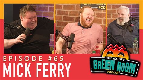 65 With Guest Mick Ferry Hot Water’s Green Room W Tony And Jamie Youtube