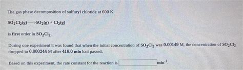 Solved The Gas Phase Decomposition Of Sulfuryl Chloride At