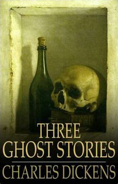 Three Ghost Stories A Short Story Collection Ghost Stories Classic By Charles Dickens Aaa