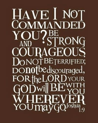 Have I Not Commanded You Be Strong And Courageous Do Not Be Terrified Do Not Be Discouraged