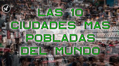 Las Ciudades Mas Pobladas Del Mundo En Youtube