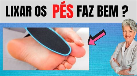 Lixar os Pés Faz Bem Como Cuidar Corretamente em Casa YouTube