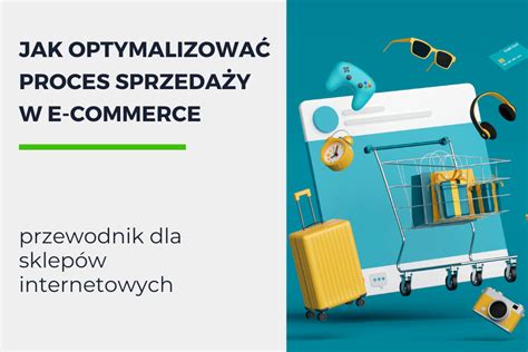 Jak optymalizować proces sprzedaży w e commerce Instytut Marki Online