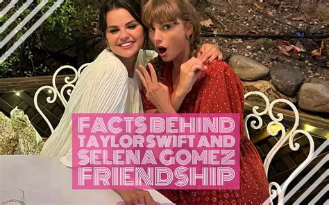 Facts Behind Selena Gomez And Taylor Swift True Friendship